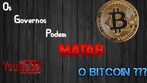 Os Governos podem matar o Bitcoin???