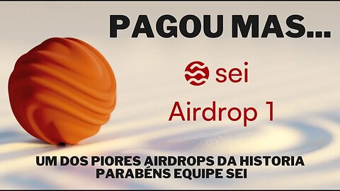 AIRDROP SEI PAGOU! CONSIDERAÇÕES FINAIS (MELHOR NEM TER PAGADO)