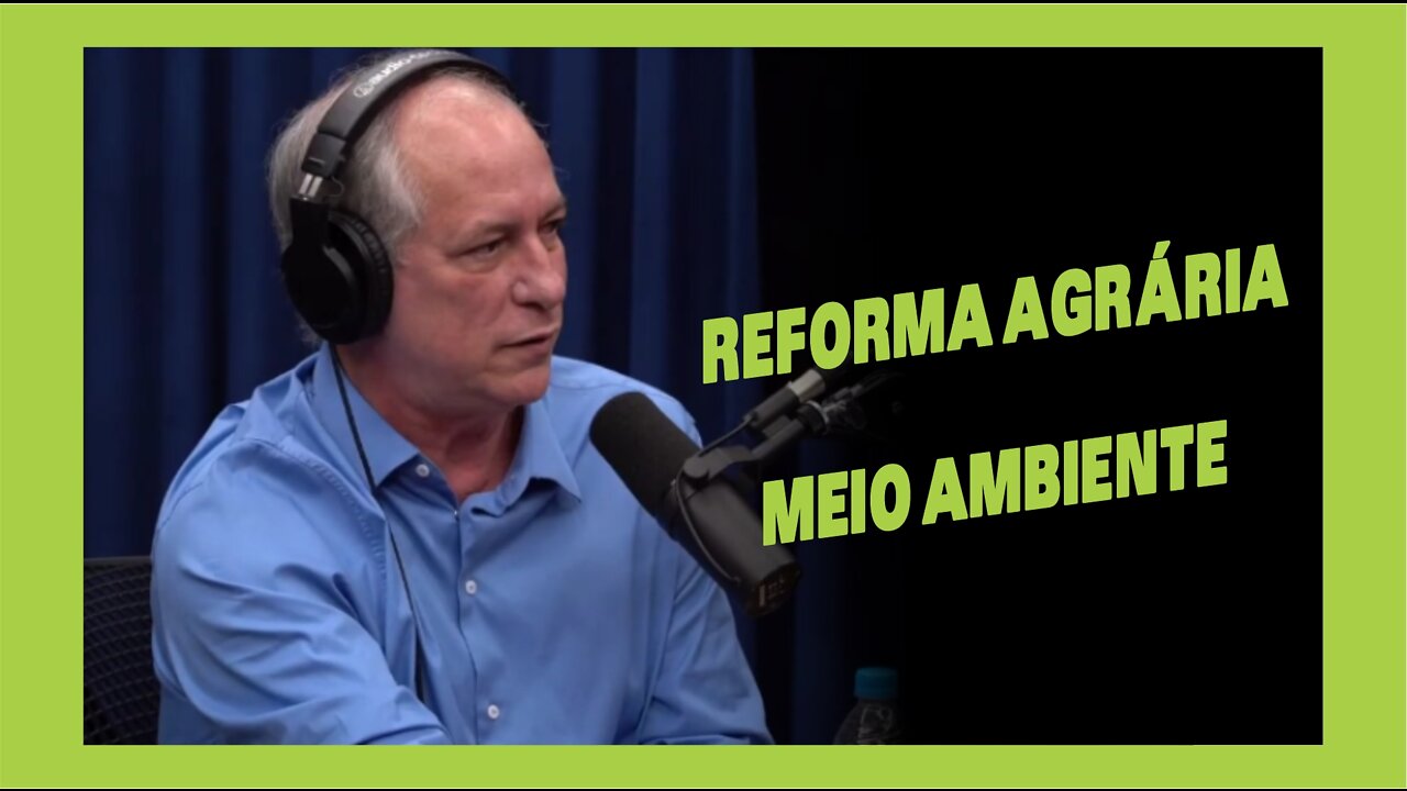 Reforma Agrária e Meio Ambiente Ciro Gomes Flow Podcast