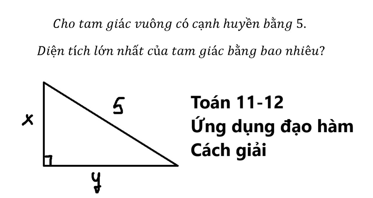 Cho tam giác vuông có cạnh huyền bằng 5. Diện tích lớn nhất của tam giác bằng bao nhiêu?