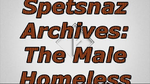 Spetsnaz Archive: The Male Homeless