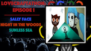 Lovecraftathon Episode 1(Stillmore Reviews: Sally Face, Night in the Woods & Sunless Sea)