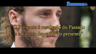 "O Presente é Resultado do Passado, E o Futuro Depende do Presente"