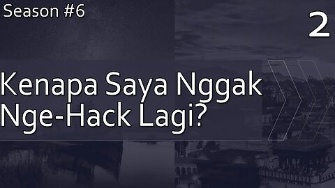 Kenapa Saya Nggak Nge-Hack Lagi? - Season 6, Episode 2