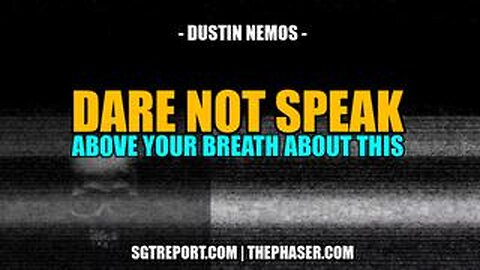 DARE NOT SPEAK ABOVE YOUR BREATH ABOUT THIS -- Dustin Nemos