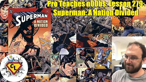 Pro Teaches n00bs: Lesson 279: Superman: A Nation Divided