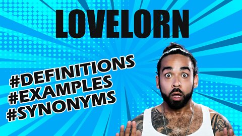 Definition and meaning of the word "lovelorn"