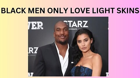 Why Are Black Men Choosing Light-Skinned & White Women? The Truth Revealed