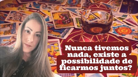 Nunca tivemos nada, existe a possibilidade de ficarmos juntos?