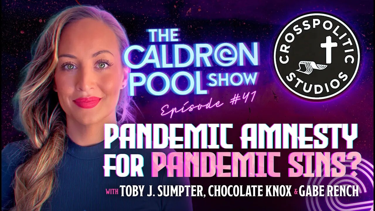 The Caldron Pool Show - 41- Pandemic Amnesty for Pandemic Sins? With @CROSSPOLITIC