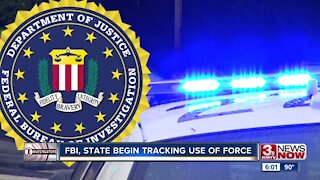 The FBI and Nebraska have begun tracking use of force.