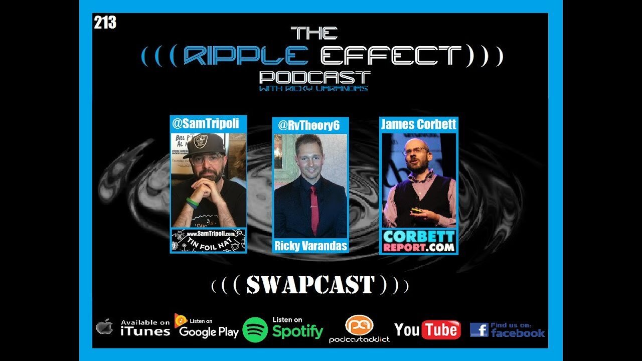 The Ripple Effect Podcast #213 (James Corbett & Sam Tripoli | Corbett Report/Tin Foil Hat, SwapCast)