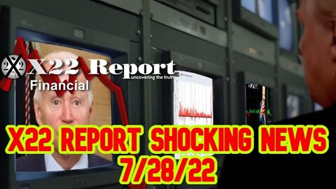 X22 REPORT SHOCKING NEWS 7/28/22 AGENDA EXPOSED!