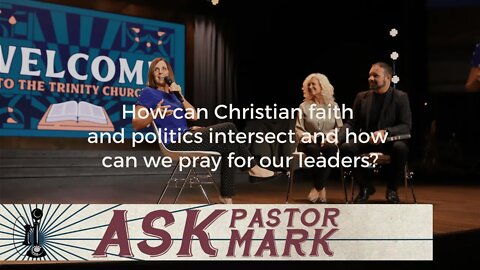 How can Christian faith and politics intersect and how can we pray for our leaders?