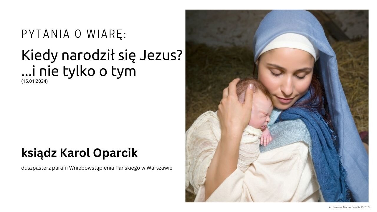 Pytania o wiarę: Kiedy narodził się Jezus? ...i nie tylko o tym (15.01.2024)