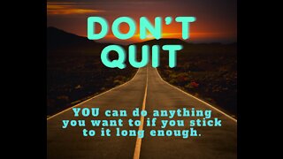 DON'T QUIT !!!