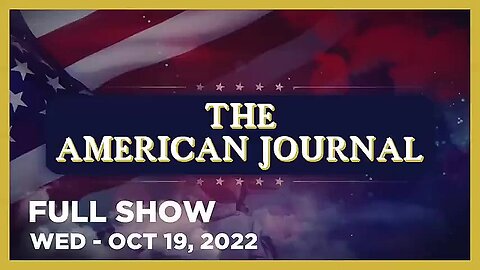 AMERICAN JOURNAL FULL SHOW 10_19_22 Wednesday