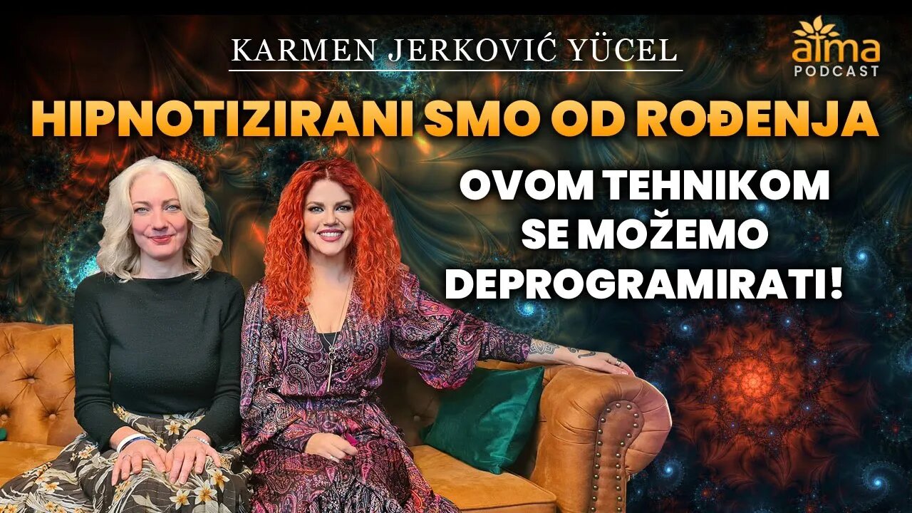 HIPNOTIZIRANI SMO OD ROĐENJA, OVOM TEHNIKOM SE MOŽEMO DEPROGRAMIRATI / KARMEN JERKOVIĆ YÜCEL PODCAST