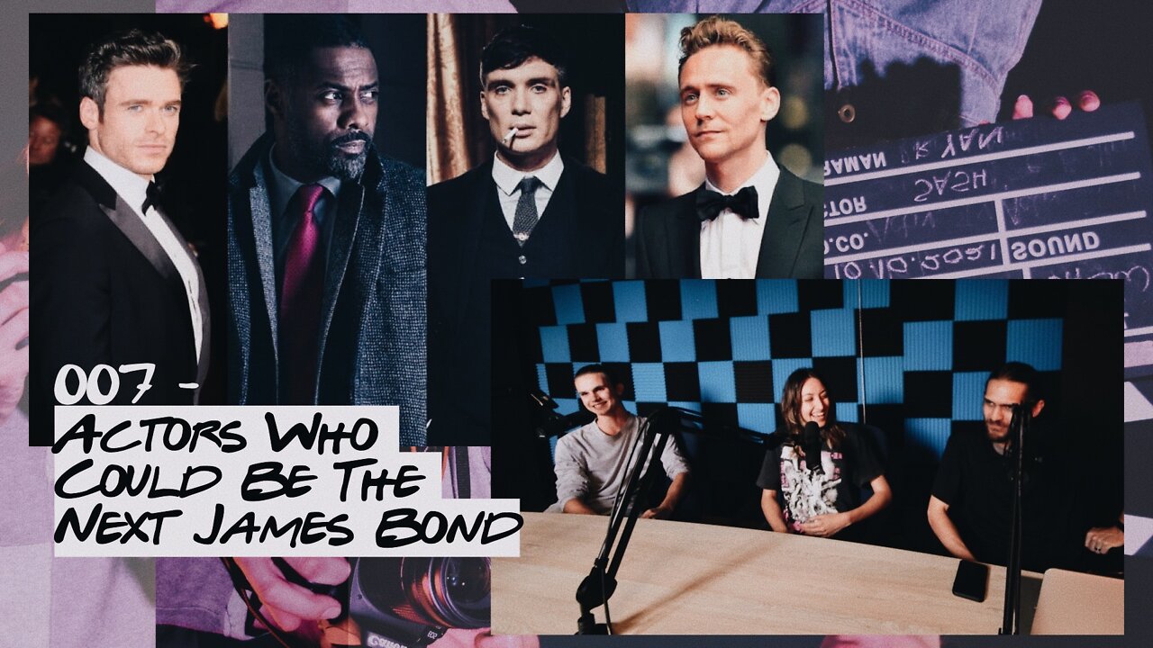 EP#02 | 007 ~ Actors Who Could Be The Next James Bond