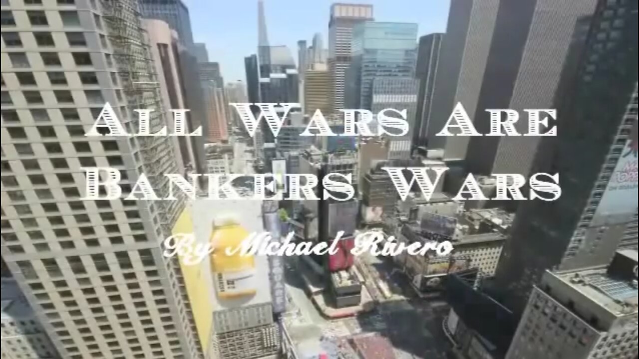 ALL Wars Are Bankers' Wars