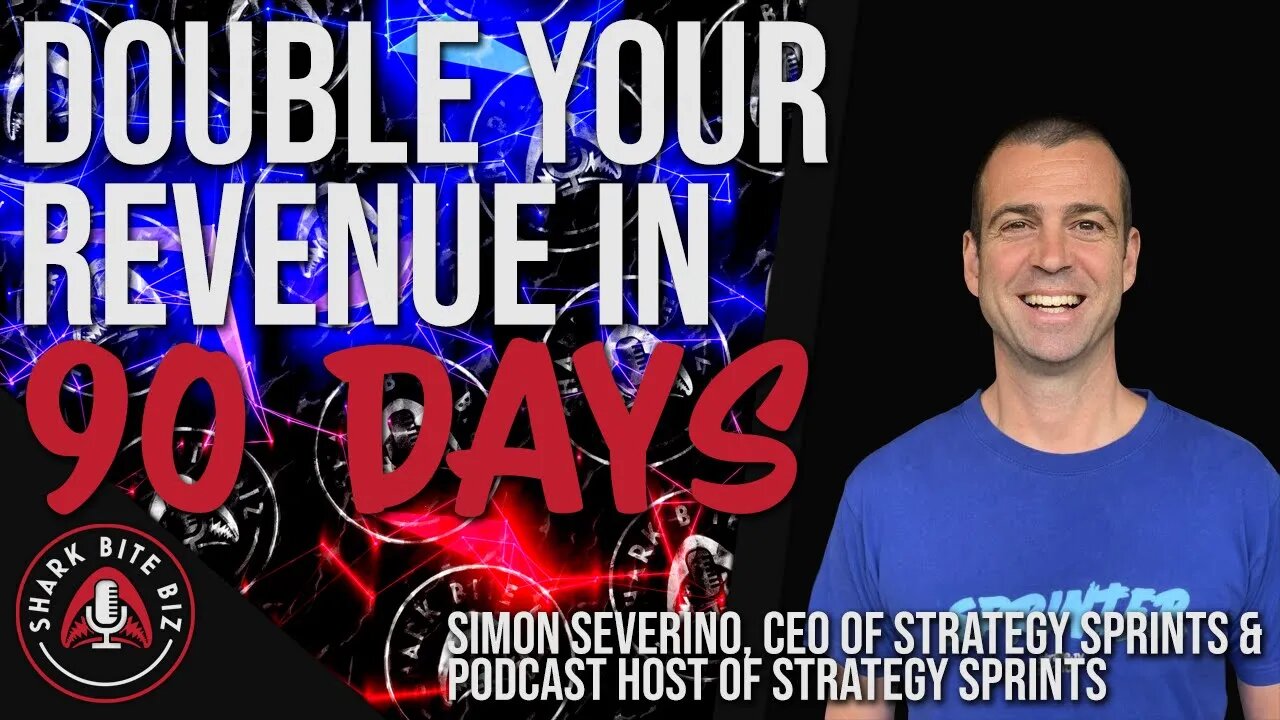 #132 Double Your Revenue in 90 Days w/ Simon Severino of Strategy Sprints Podcast