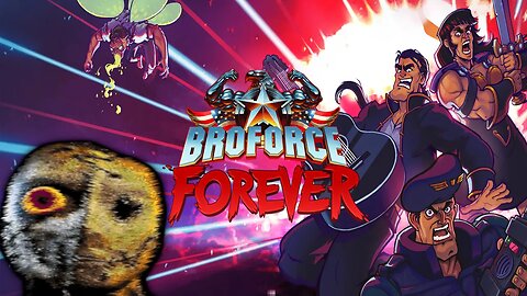 don't play broforce forever when your sleep deprived funny moments