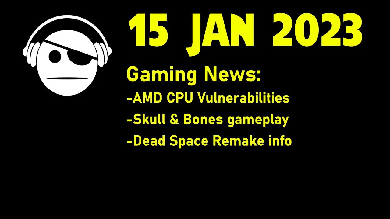 Gaming News | AMD CPU vulnerabilities | Skull & Bones gameplay | Dead Space Updates | 15 JAN 2023