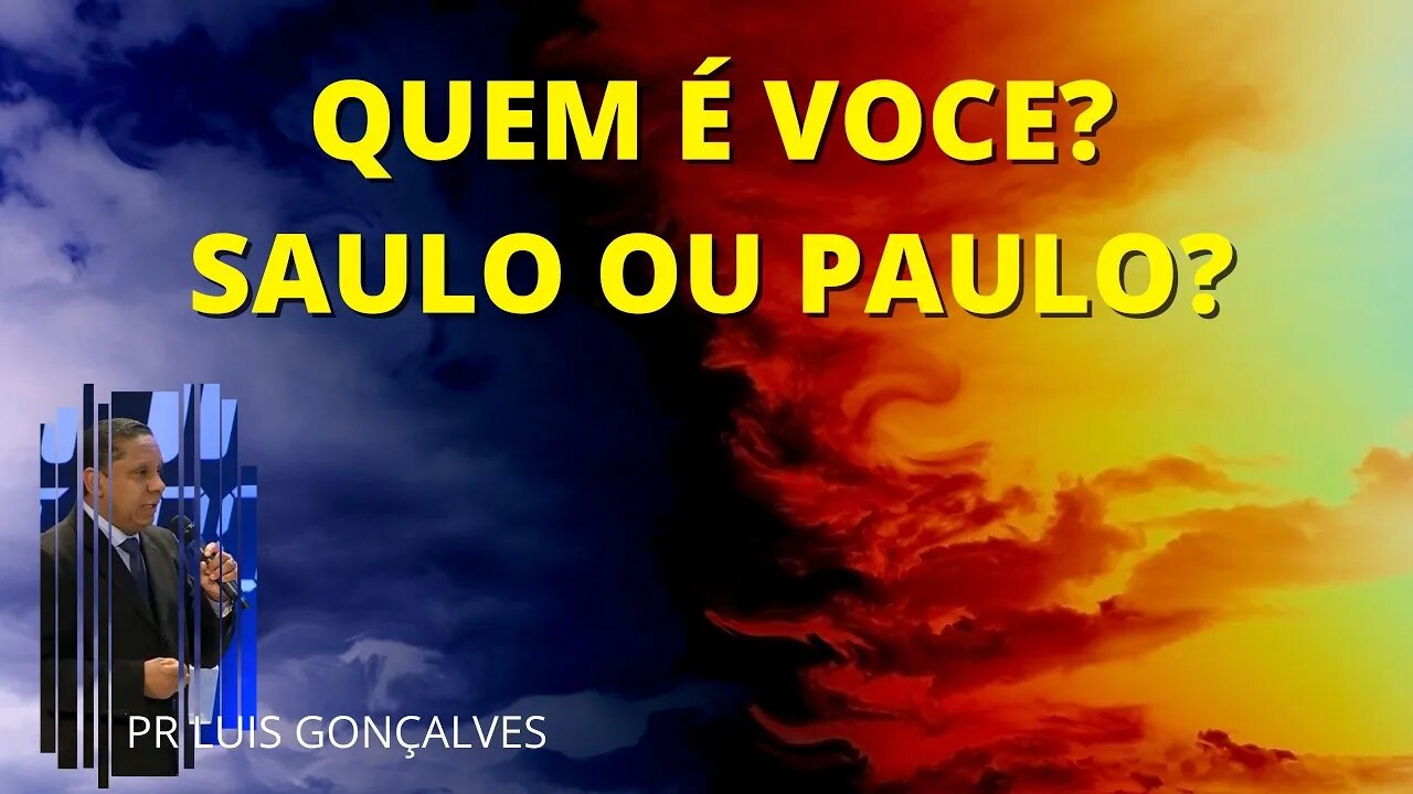 Quem é Você? Saulo ou Paulo? Pastor Luis Gonçalves