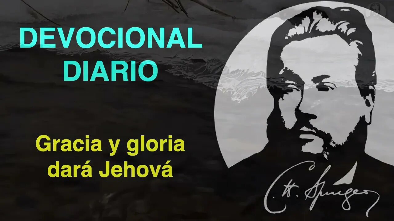 Gracia y gloria dará Jehová. (Salmo 84:11) Devocional de hoy Charles Spurgeon