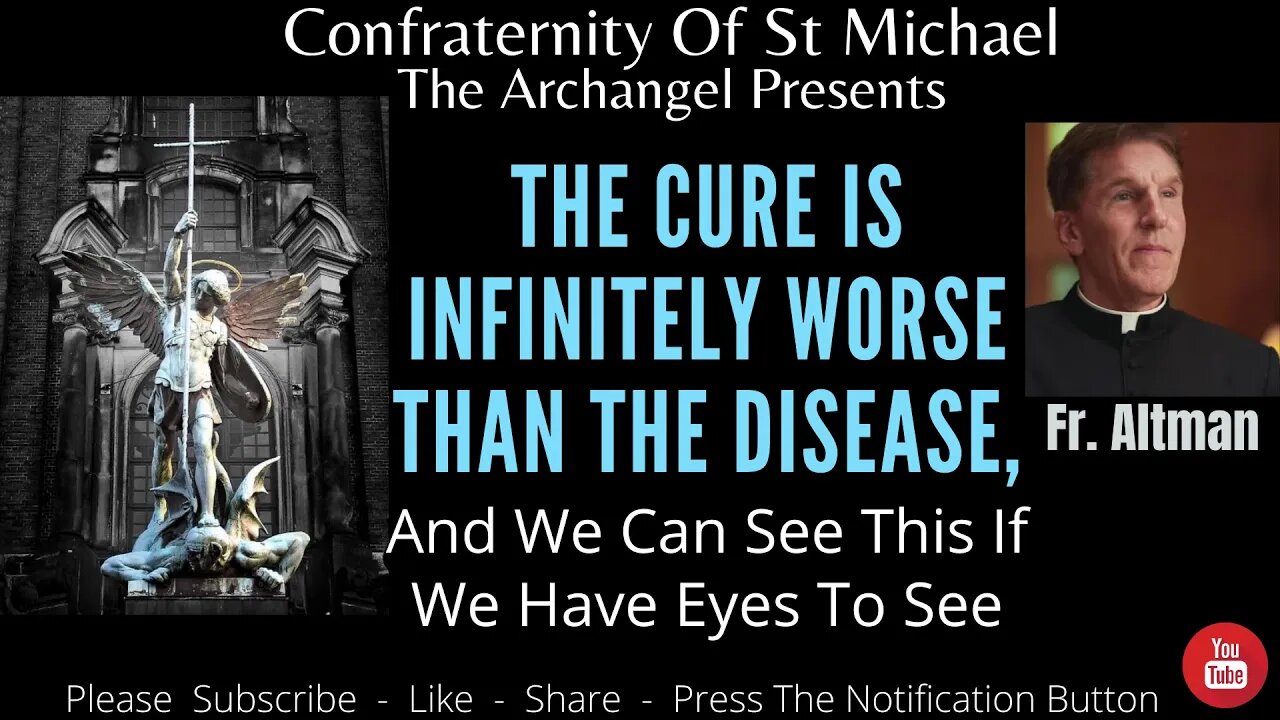 Fr. Altman - The Cure Is Infinitely Worse Than The Disease, & We Can See This If We Have Eyes To See