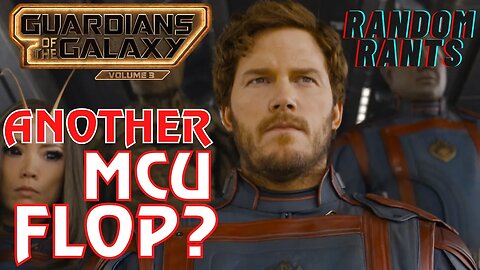 Random Rants: ANOTHER MARVEL FLOP? Guardians Of The Galaxy 3 Box Office Projections Trending DOWN!