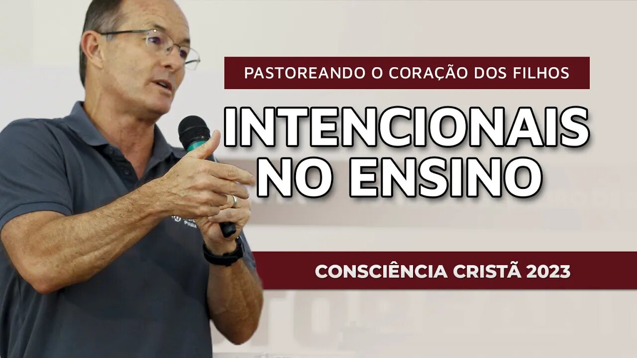 DEVEMOS SER INTENCIONAIS NO ENSINO | Seminário: Pastoreando o coração dos filhos