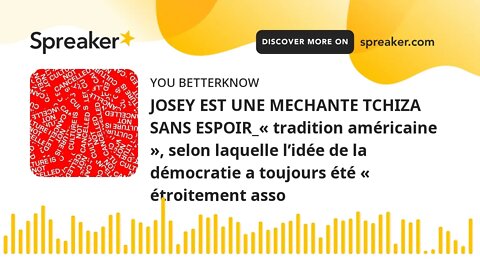 JOSEY EST UNE MECHANTE TCHIZA SANS ESPOIR_« tradition américaine », selon laquelle l’idée de la démo