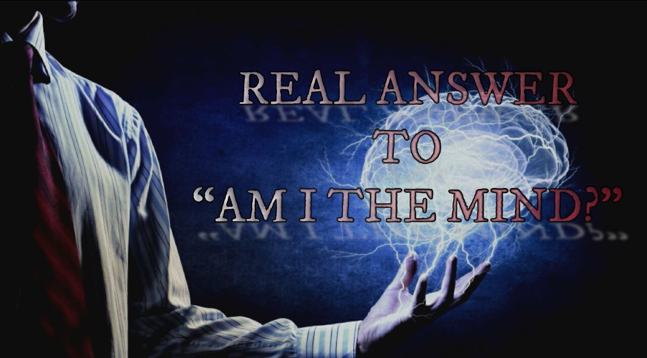 MINDFULNESS VIDEO SERIES (6): REAL ANSWER TO AM I THE MIND?