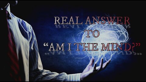 MINDFULNESS VIDEO SERIES (6): REAL ANSWER TO AM I THE MIND?