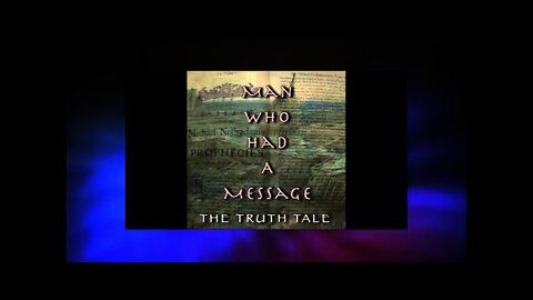 Man Who Had A Message By The Truth Tale