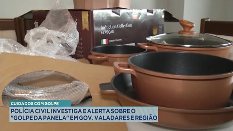 Cuidados com Golpe: Polícia Civil alerta sobre o Golpe da Panela em Gov. Valadares e Região.