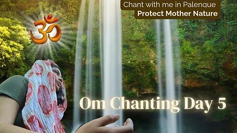 Om Chanting Day 5 - Chant to Protect Palenque