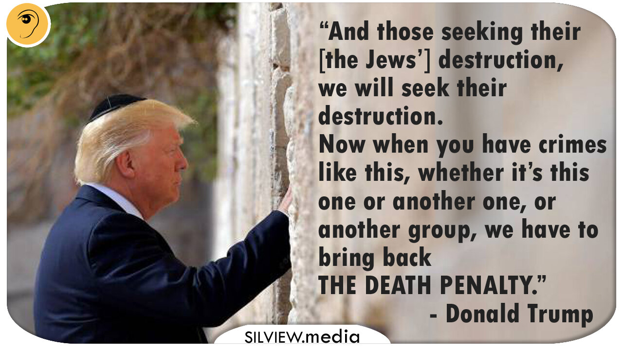 "BRING BACK DEATH PENALTY FOR ANTISEMITES" - DONALD TRUMP (October 2018)