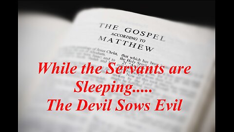 Gospel of Matthew (Chapter 13): Tares are Sown While Servants Sleep