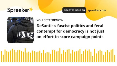 DeSantis’s fascist politics and feral contempt for democracy is not just an effort to score campaign