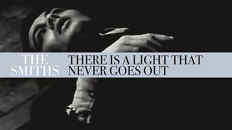 The Smiths - There Is A Light That Never Goes Out