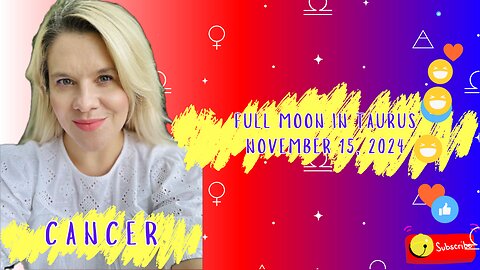 CANCER - FULL MOON IN TAURUS NOVEMBER 15, 2024 #FULLMOON #HOROSCOPE #ELENAMINA #ASTROLOGER #CANCER