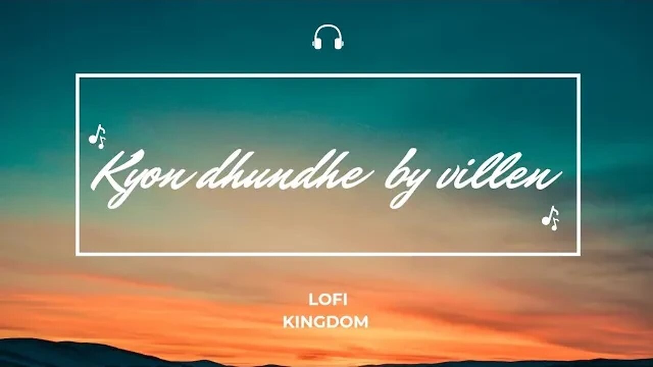 kyon dhundhe by villen | lofi vines lofi Kingdom perfectly reversed & lyrical