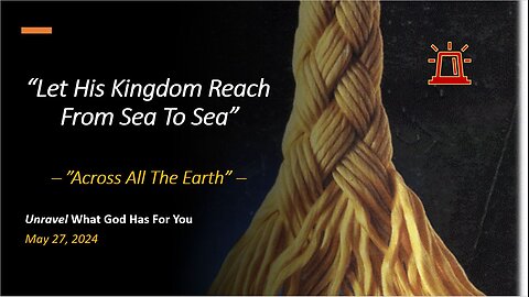 Let His Kingdom Reach From Sea To Sea (May 27, 2024)