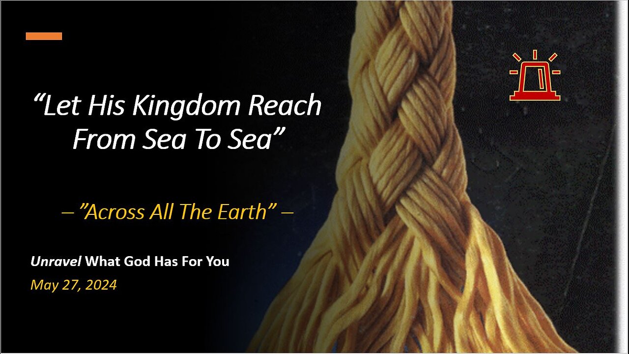 Let His Kingdom Reach From Sea To Sea (May 27, 2024)