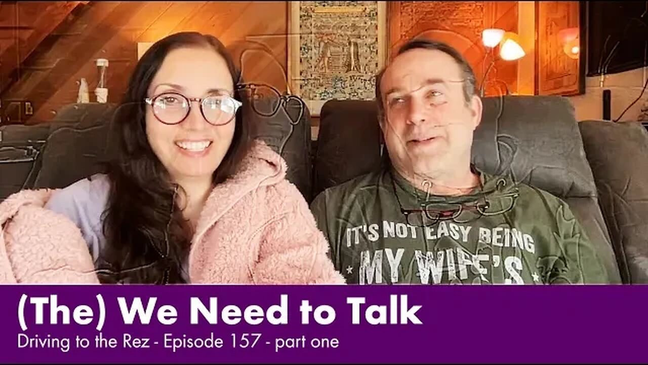 (The) We Need to Talk - Driving to the Rez - Episode 157 - Part 1