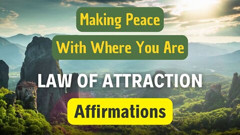 Making Peace With Where You Are - Law of Attraction - Affirmations