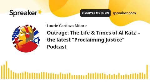 Outrage: The Life & Times of Al Katz - the latest "Proclaiming Justice" Podcast