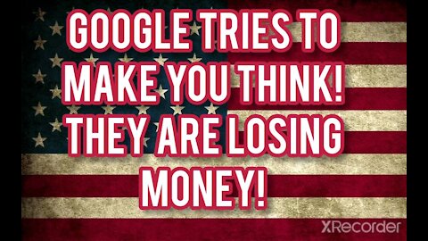 GOOGLE TRIES TO MAKE EVERYONE BELIEVE!! THEY LOST MONEY!